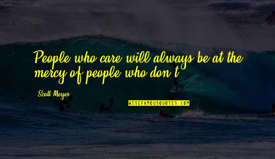 Perceptive Macbeth Quotes By Scott Meyer: People who care will always be at the