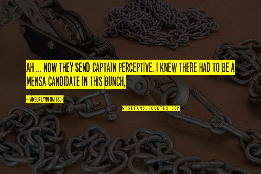 Perceptive Quotes By Amber Lynn Natusch: Ah ... now they send Captain Perceptive. I