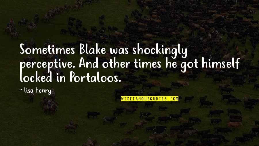 Perceptive Quotes By Lisa Henry: Sometimes Blake was shockingly perceptive. And other times