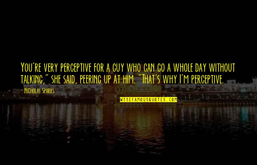 Perceptive Quotes By Nicholas Sparks: You're very perceptive for a guy who can