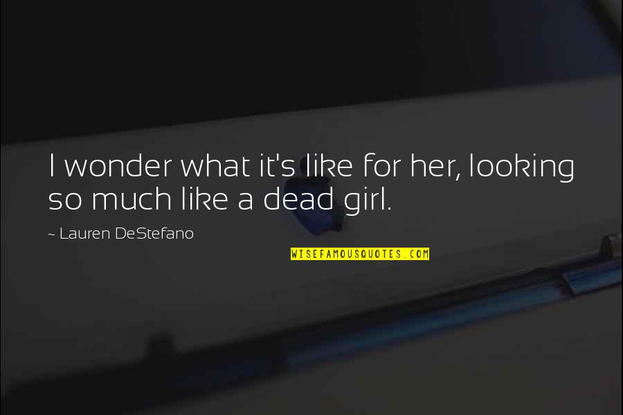 Perceptive Software Quotes By Lauren DeStefano: I wonder what it's like for her, looking Perceptive Software Quotes By Lauren DeStefano: I wonder what it's like for her, looking