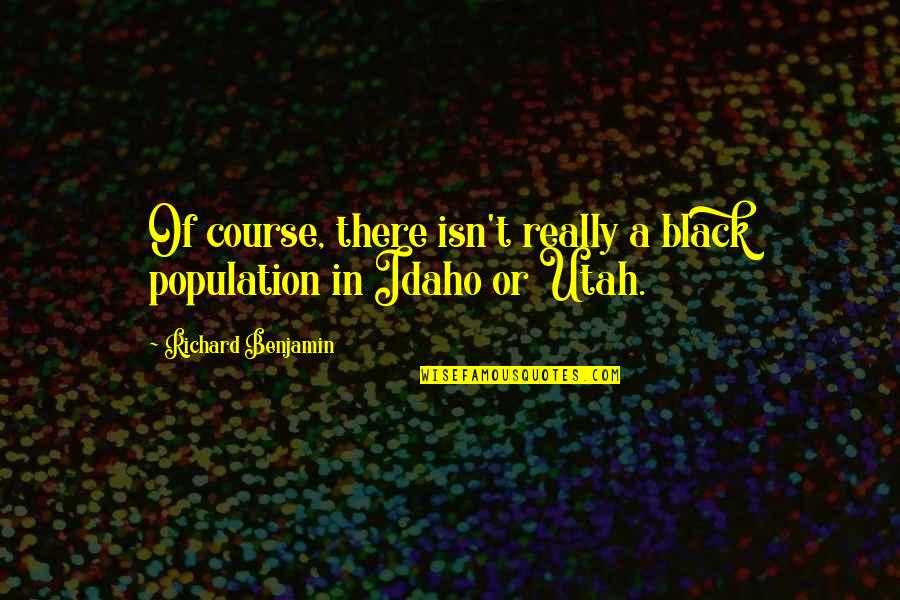 Perceptiveness Means Quotes By Richard Benjamin: Of course, there isn't really a black population