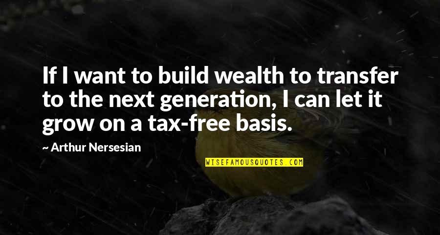 Perceptives Quotes By Arthur Nersesian: If I want to build wealth to transfer