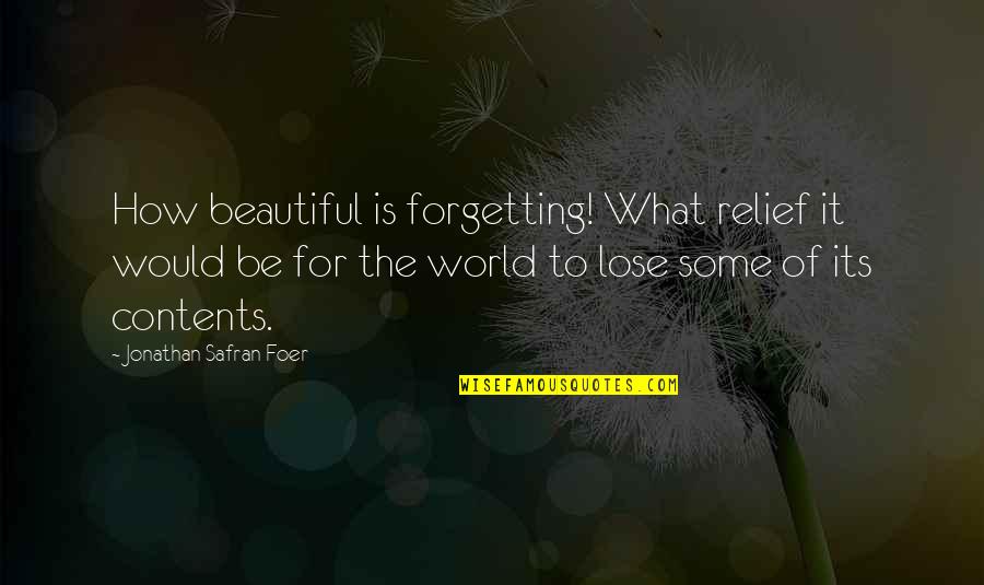 Perceptives Quotes By Jonathan Safran Foer: How beautiful is forgetting! What relief it would