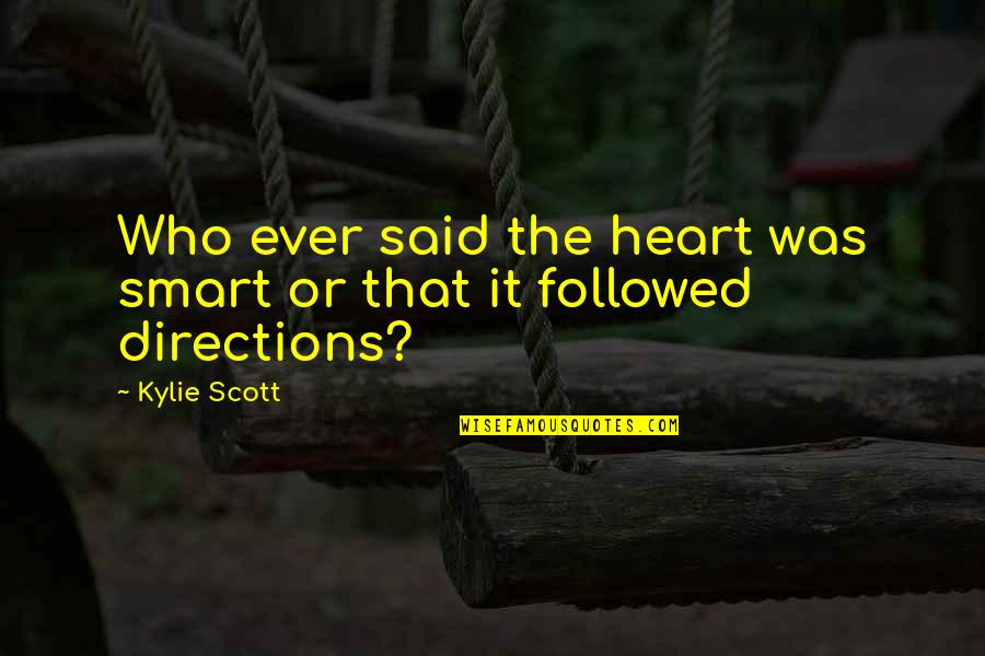 Perceptives Quotes By Kylie Scott: Who ever said the heart was smart or