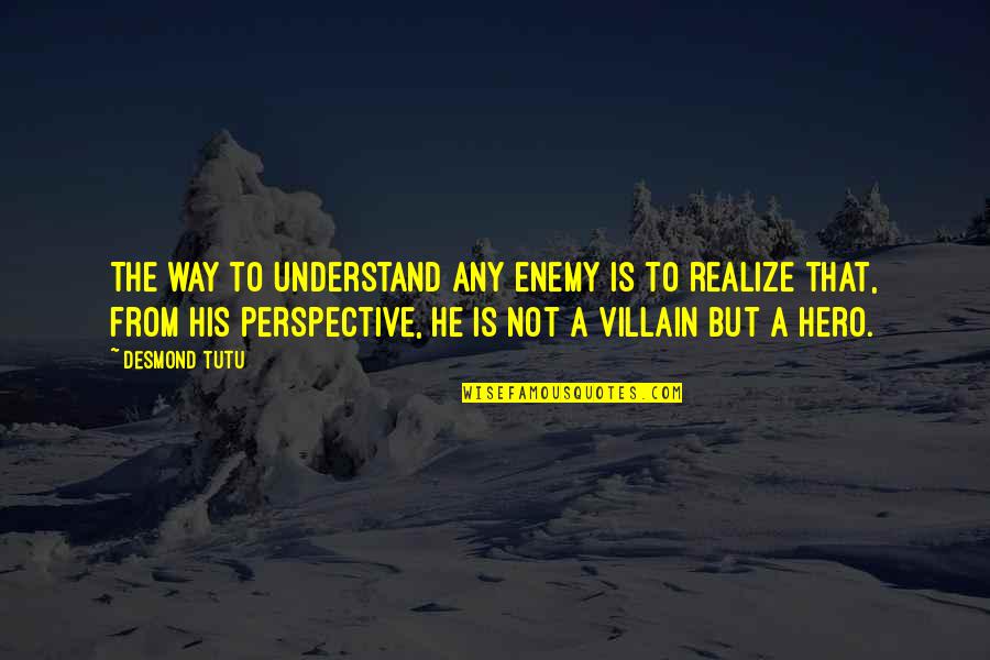 Percetakan Subur Quotes By Desmond Tutu: The way to understand any enemy is to Percetakan Subur Quotes By Desmond Tutu: The way to understand any enemy is to