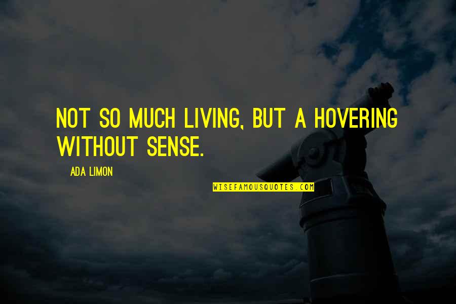 Percevejo Chagas Quotes By Ada Limon: Not so much living, but a hovering without