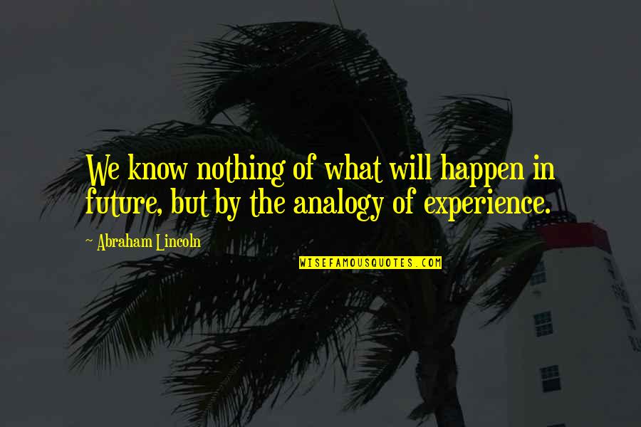 Percevejo Verde Quotes By Abraham Lincoln: We know nothing of what will happen in
