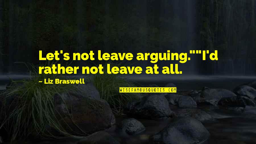 Percevejo Verde Quotes By Liz Braswell: Let's not leave arguing.""I'd rather not leave at Percevejo Verde Quotes By Liz Braswell: Let's not leave arguing.""I'd rather not leave at