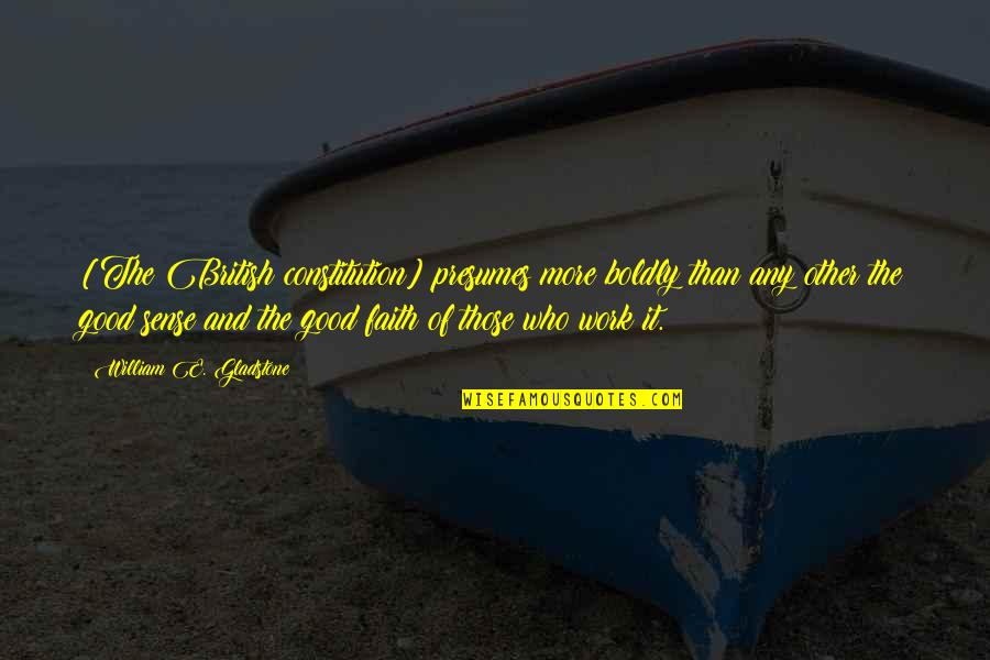 Percevejo Verde Quotes By William E. Gladstone: [The British constitution] presumes more boldly than any