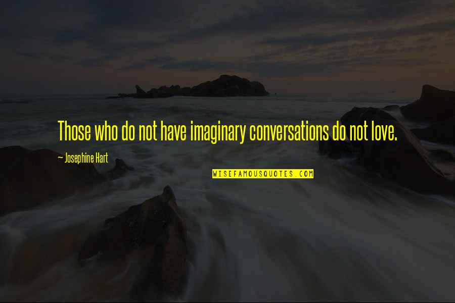Percezione Quotes By Josephine Hart: Those who do not have imaginary conversations do