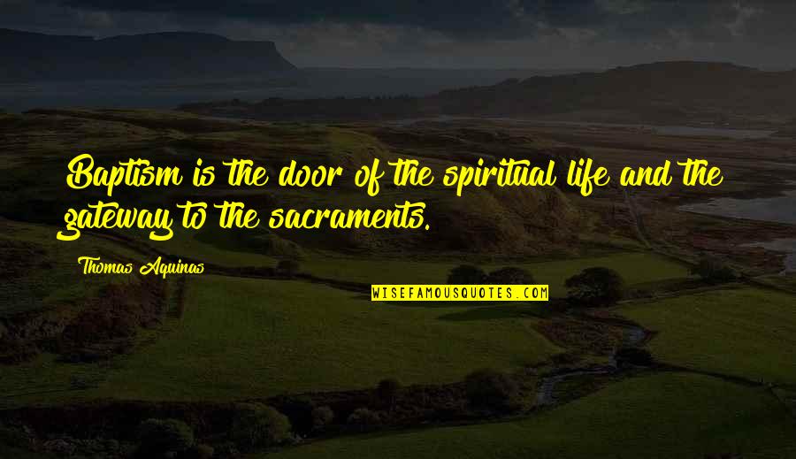 Percezione Quotes By Thomas Aquinas: Baptism is the door of the spiritual life