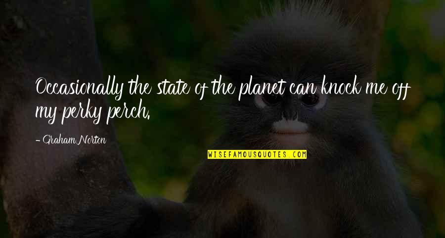 Perch Quotes By Graham Norton: Occasionally the state of the planet can knock