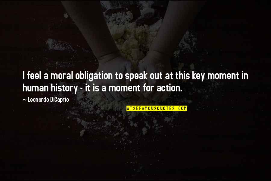 Percha Dam Quotes By Leonardo DiCaprio: I feel a moral obligation to speak out Percha Dam Quotes By Leonardo DiCaprio: I feel a moral obligation to speak out