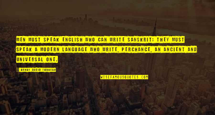 Perchance Quotes By Henry David Thoreau: Men must speak English who can write Sanskrit;