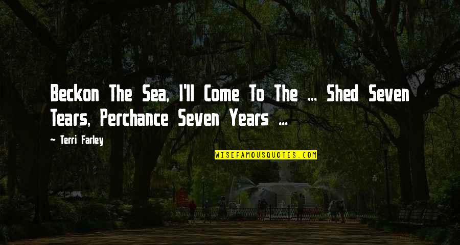 Perchance Quotes By Terri Farley: Beckon The Sea, I'll Come To The ...