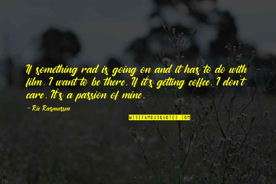 Percheron Land Quotes By Rie Rasmussen: If something rad is going on and it Percheron Land Quotes By Rie Rasmussen: If something rad is going on and it