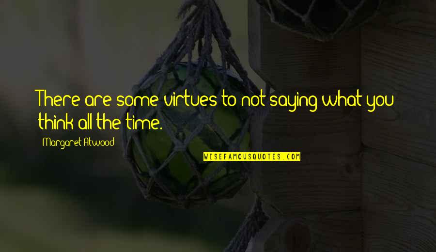 Perches Funeral Homes Quotes By Margaret Atwood: There are some virtues to not saying what Perches Funeral Homes Quotes By Margaret Atwood: There are some virtues to not saying what