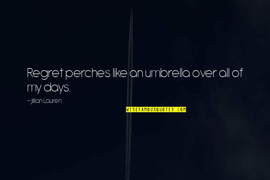 Perches Quotes By Jillian Lauren: Regret perches like an umbrella over all of