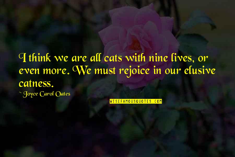 Perching Quotes By Joyce Carol Oates: I think we are all cats with nine