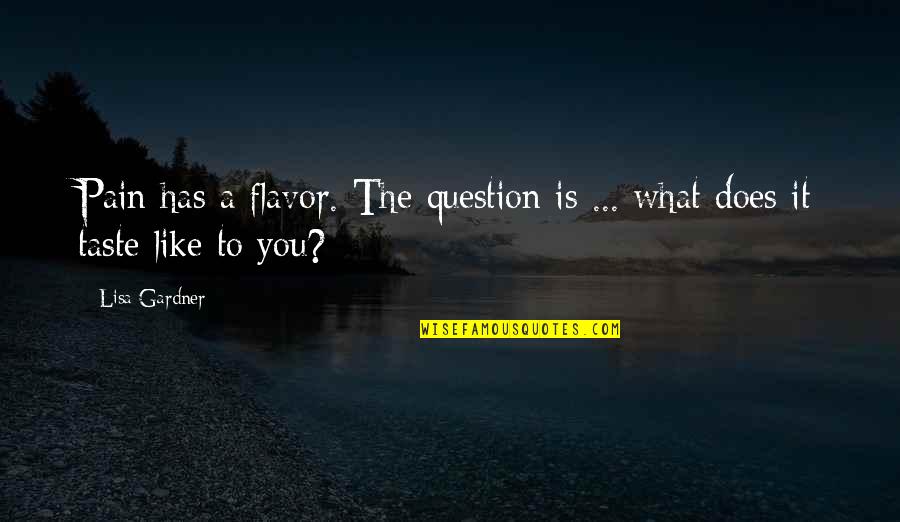 Perchs Te Quotes By Lisa Gardner: Pain has a flavor. The question is ...