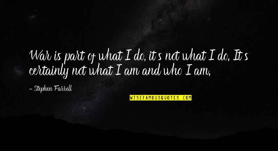 Percibido Devengado Quotes By Stephen Farrell: War is part of what I do, it's Percibido Devengado Quotes By Stephen Farrell: War is part of what I do, it's