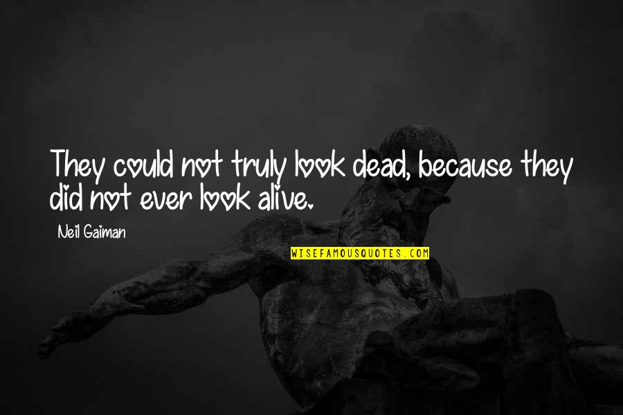 Percibimos Nuestro Quotes By Neil Gaiman: They could not truly look dead, because they