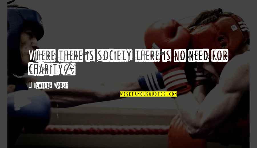 Percibir Significado Quotes By Heather Marsh: Where there is society there is no need Percibir Significado Quotes By Heather Marsh: Where there is society there is no need