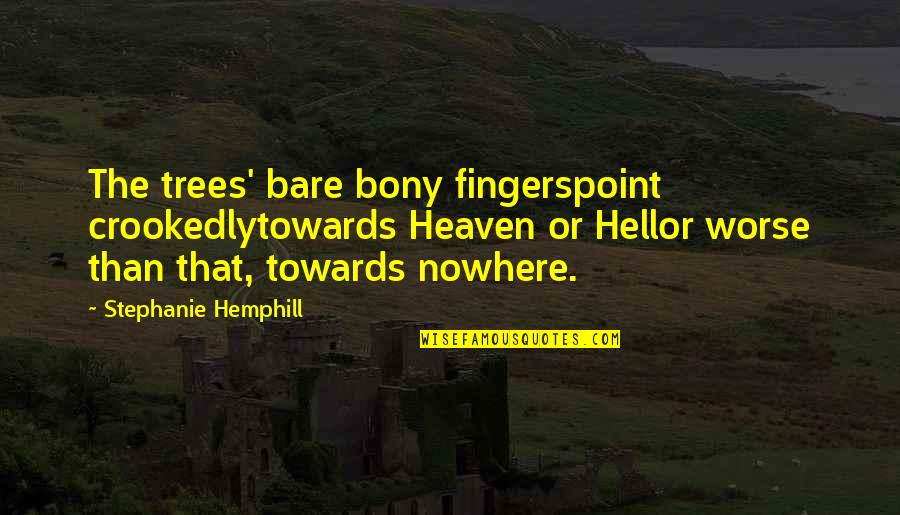 Percieves Quotes By Stephanie Hemphill: The trees' bare bony fingerspoint crookedlytowards Heaven or