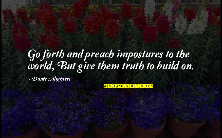 Percieving Quotes By Dante Alighieri: Go forth and preach impostures to the world,