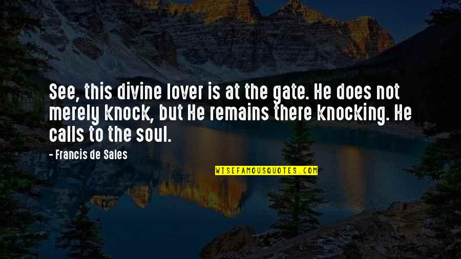 Percikan Air Quotes By Francis De Sales: See, this divine lover is at the gate. Percikan Air Quotes By Francis De Sales: See, this divine lover is at the gate.