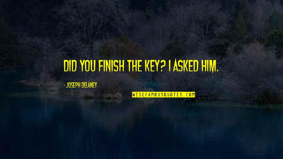 Percikan Air Quotes By Joseph Delaney: Did you finish the key? I asked him.