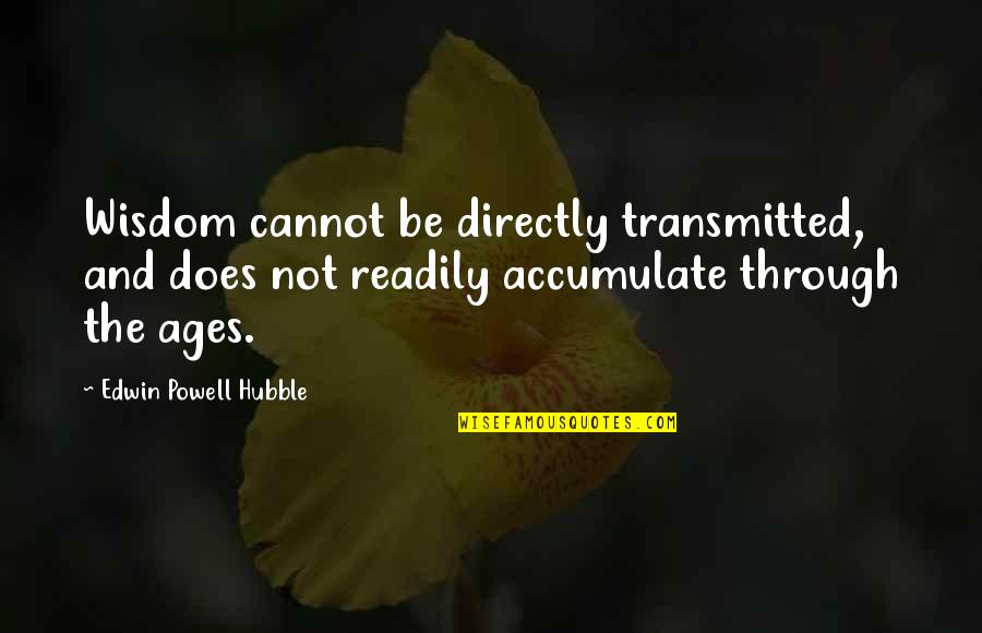 Percinol Quotes By Edwin Powell Hubble: Wisdom cannot be directly transmitted, and does not Percinol Quotes By Edwin Powell Hubble: Wisdom cannot be directly transmitted, and does not