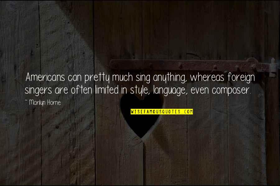 Percinol Quotes By Marilyn Horne: Americans can pretty much sing anything, whereas foreign Percinol Quotes By Marilyn Horne: Americans can pretty much sing anything, whereas foreign