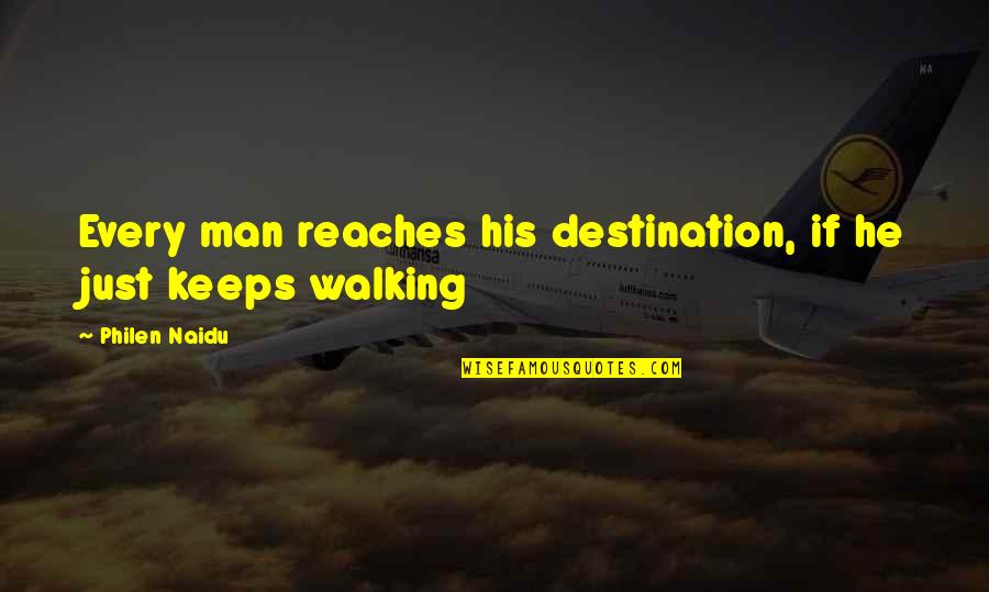 Percipient Quotes By Philen Naidu: Every man reaches his destination, if he just Percipient Quotes By Philen Naidu: Every man reaches his destination, if he just