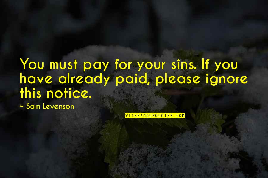 Percival Baxter Quotes By Sam Levenson: You must pay for your sins. If you