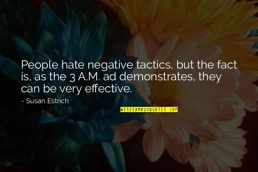 Percival In Lord Of The Flies Quotes By Susan Estrich: People hate negative tactics, but the fact is,