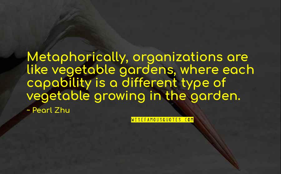 Percivale Dr Quotes By Pearl Zhu: Metaphorically, organizations are like vegetable gardens, where each Percivale Dr Quotes By Pearl Zhu: Metaphorically, organizations are like vegetable gardens, where each