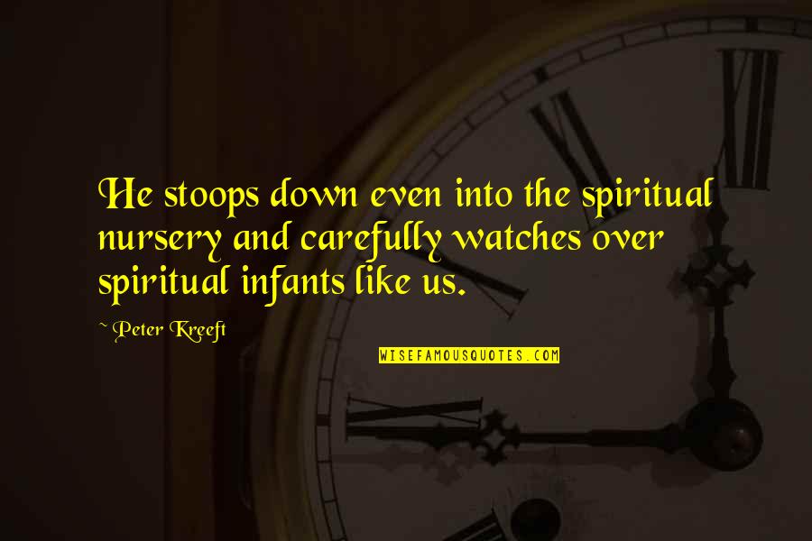 Percivale Dr Quotes By Peter Kreeft: He stoops down even into the spiritual nursery Percivale Dr Quotes By Peter Kreeft: He stoops down even into the spiritual nursery