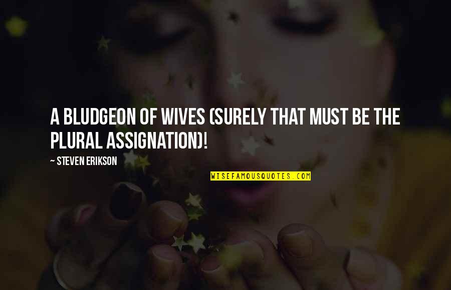 Percivall Pott Quotes By Steven Erikson: A bludgeon of wives (surely that must be