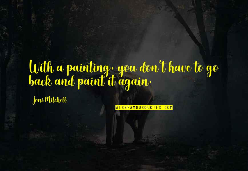Percivals Garage Quotes By Joni Mitchell: With a painting, you don't have to go