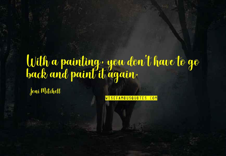 Percivals Garage Quotes By Joni Mitchell: With a painting, you don't have to go Percivals Garage Quotes By Joni Mitchell: With a painting, you don't have to go