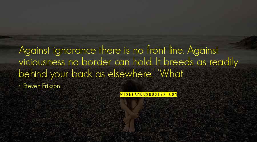 Percivals Garage Quotes By Steven Erikson: Against ignorance there is no front line. Against