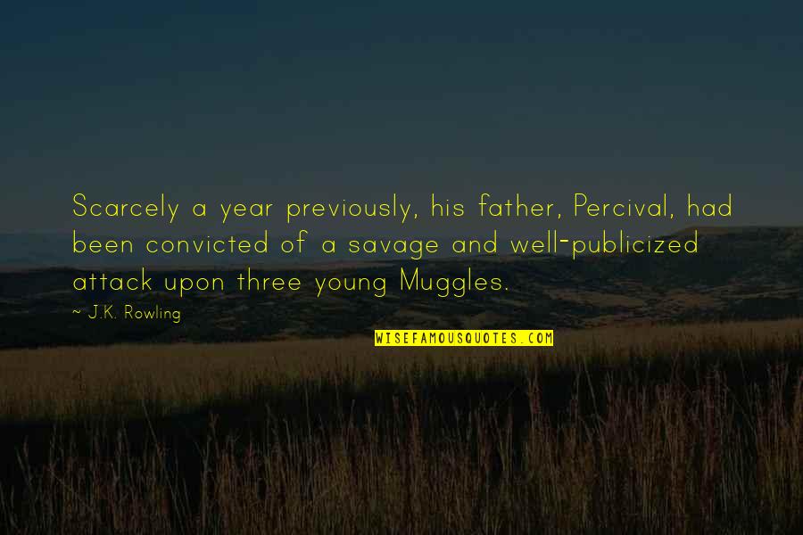 Percival's Quotes By J.K. Rowling: Scarcely a year previously, his father, Percival, had