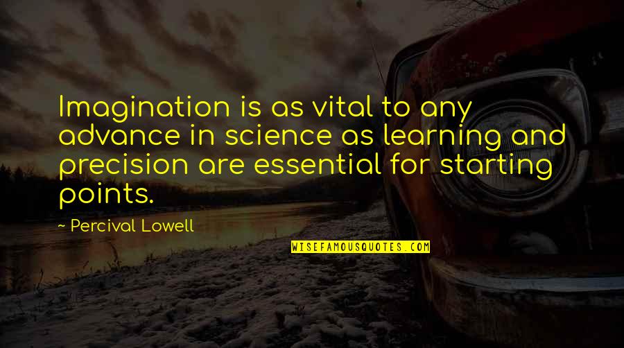 Percival's Quotes By Percival Lowell: Imagination is as vital to any advance in