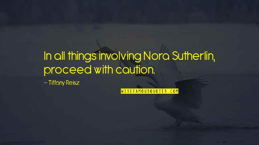 Percolation Quotes By Tiffany Reisz: In all things involving Nora Sutherlin, proceed with Percolation Quotes By Tiffany Reisz: In all things involving Nora Sutherlin, proceed with