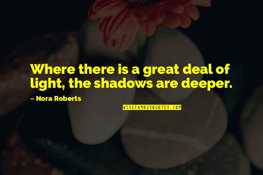 Percorre La Quotes By Nora Roberts: Where there is a great deal of light,