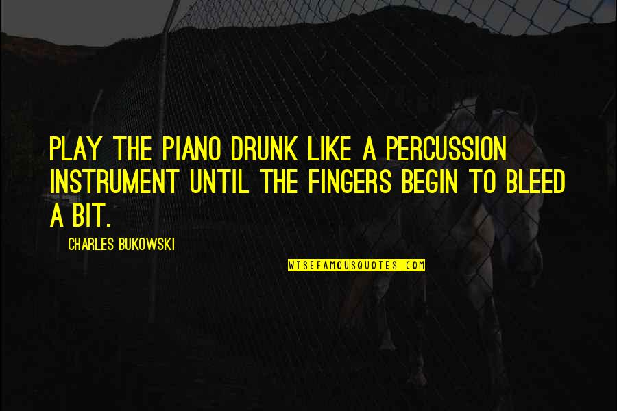 Percossi 2 Quotes By Charles Bukowski: Play the Piano Drunk Like a Percussion Instrument Percossi 2 Quotes By Charles Bukowski: Play the Piano Drunk Like a Percussion Instrument