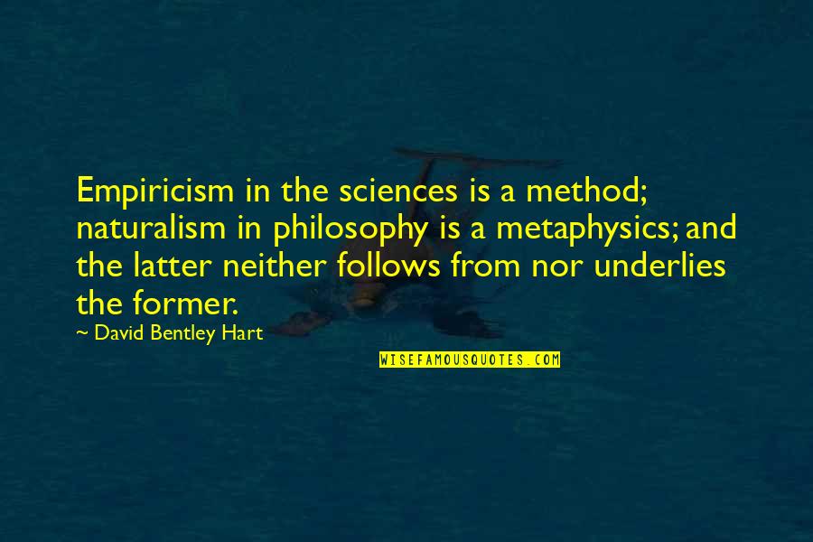Percossi 2 Quotes By David Bentley Hart: Empiricism in the sciences is a method; naturalism Percossi 2 Quotes By David Bentley Hart: Empiricism in the sciences is a method; naturalism