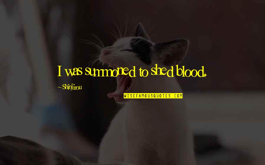 Percurso Sinonimos Quotes By Shinjirou: I was summoned to shed blood. Percurso Sinonimos Quotes By Shinjirou: I was summoned to shed blood.